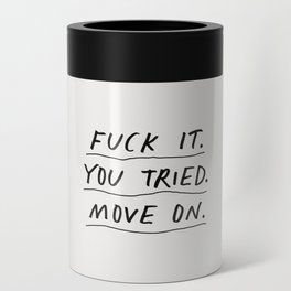Fuck It You Tried Move On Can Cooler