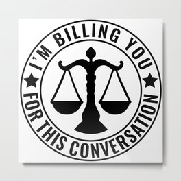 I'm Billing You For This Conversation Funny Lawyer Metal Print | Judge, Lawyer Attorney, Lawyer Gift Idea, Law School Student, Lawyer Graduation, Graphicdesign, Legal Secretary, Lawyer Gifts, Justice, Law Student Gift 