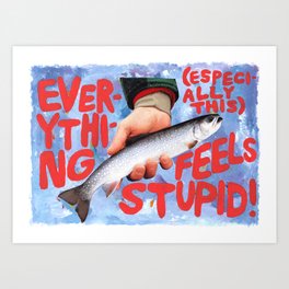 everything feels stupid ! Art Print | Fish, Typography, Red, Hand, Painting, Paint, Collage 