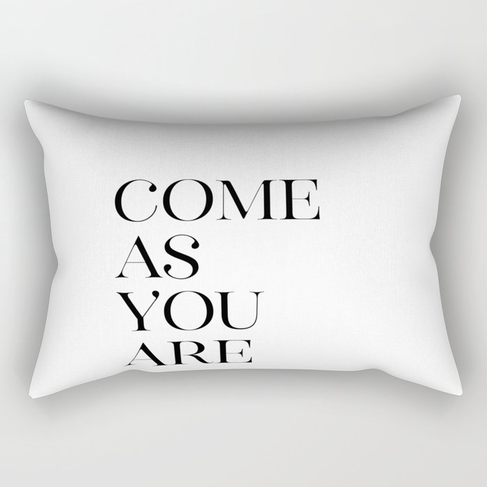 Come As You Are, You Quote, Inspirational Quote, Quote About You, Inspiring Rectangular Pillow
