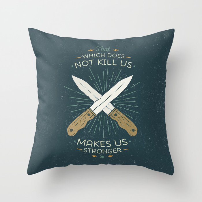 That which does not kill us makes us stronger Throw Pillow