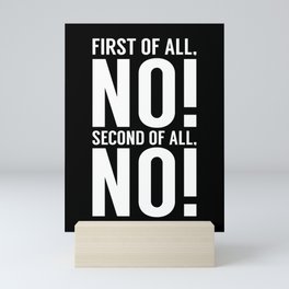 First Of All No Second Of All No Mini Art Print