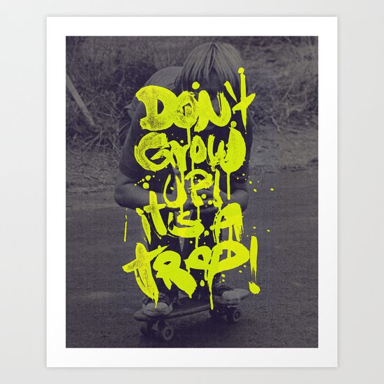 Don't Grow Up! It's a Trap! Art Print