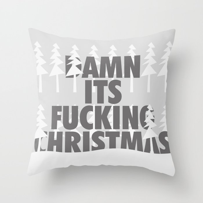 DAMN ITS FUCKING CHRISTMAS Throw Pillow