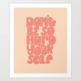 Don't Be So Hard On Yourself Art Print