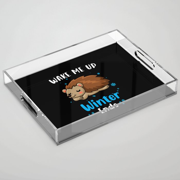 Wake me up when Winter ends Hedgehog Acrylic Tray