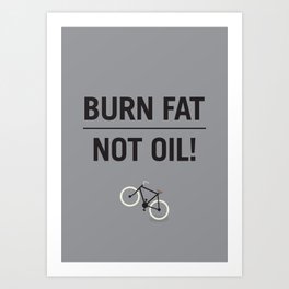 BURN FAT, NOT OIL! Art Print