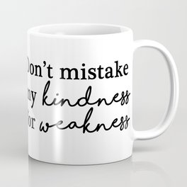 Don't mistake my kindness for weakness Coffee Mug