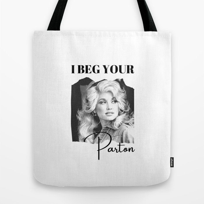 I Beg Your Parton Tote Bag