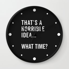 That's A Horrible Idea Funny Quote Wall Clock