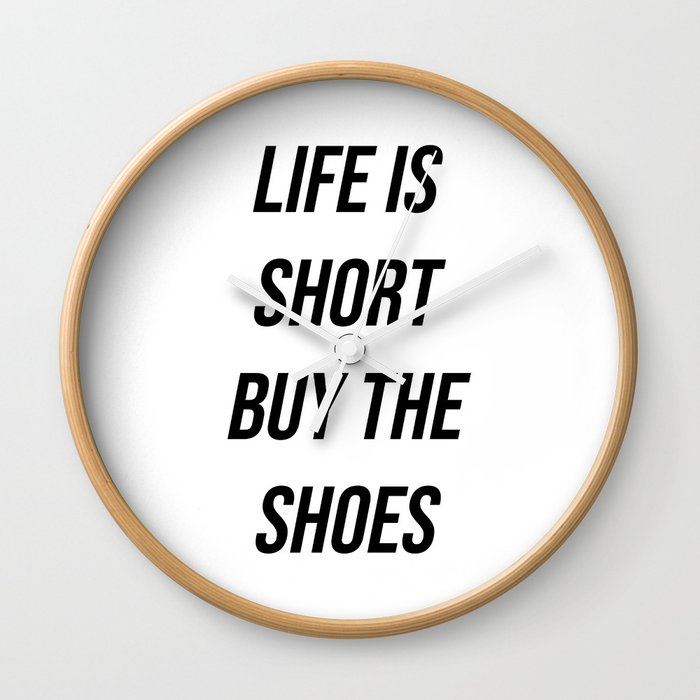 Life is short buy the shoes Wall Clock