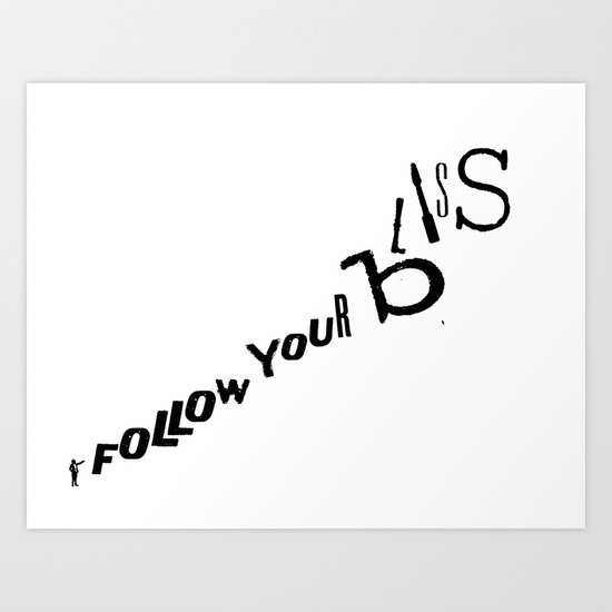 Follow your bliss Art Print