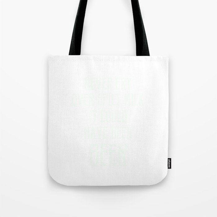 Never Cry Over Spilt Milk It Could Have Been Beer T Shirt Tote Bag Never Cry Over Spilt Milk It Could Have Been Beer T Shirt Tote Bag