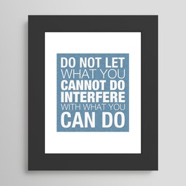 Do Not Let What You Cannot Do Interfere With What You Can Do Framed Art Print