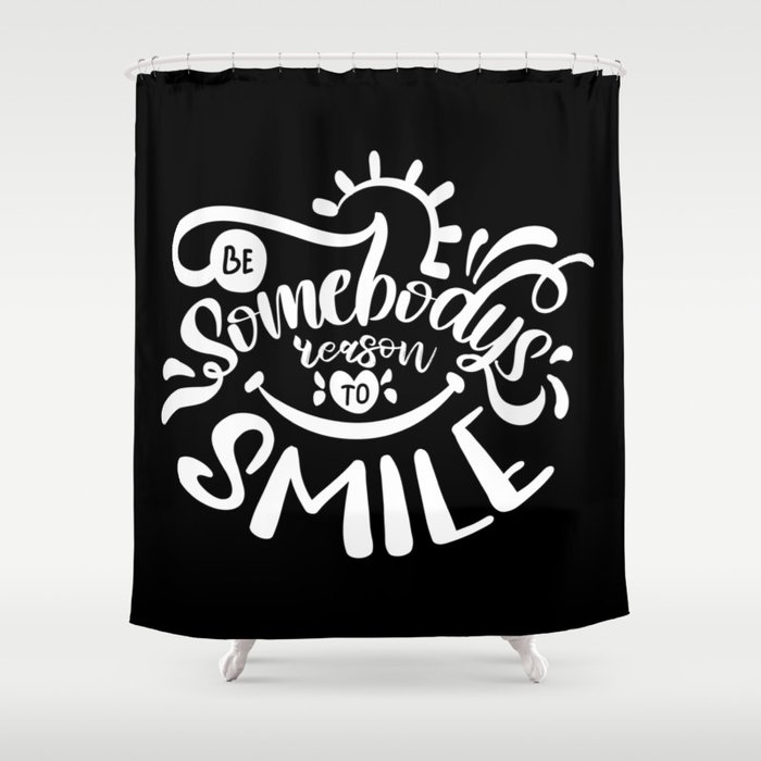 Be Somebody's Reason To Smile Motivational Quote Shower Curtain