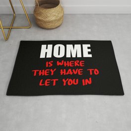 home is where they have to let you in funny saying Rug