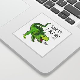 Back the T. Rex up! Sticker