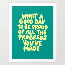 What a Good Day to Be Proud of All the Progress You've Made typography design in green and yellow Art Print