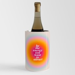 Be The Energy You Want To Attract  Wine Chiller