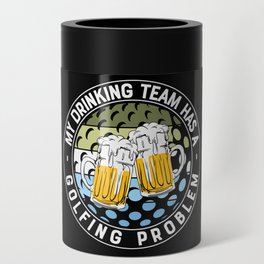 My Drinking Team Has A Golfing Problem Can Cooler