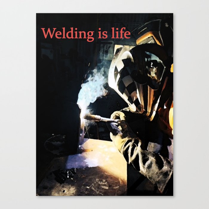 Welding is Life Canvas Print