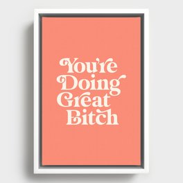 You're Doing Great Bitch Framed Canvas