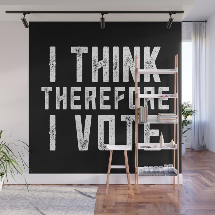 I Think Therefore I Vote (on black version) Wall Mural