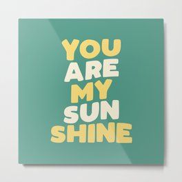 You Are My Sunshine Metal Print