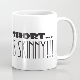 It May Be SHORT...But, It Sure Is SKINNY!!! Coffee Mug | Comic, Funny, Typography, Graphic Design 