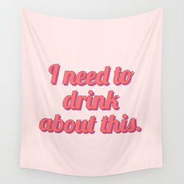 I need to drink about this Wall Tapestry