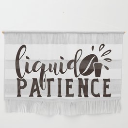 Liquid Patience Coffee Quote Funny Wall Hanging