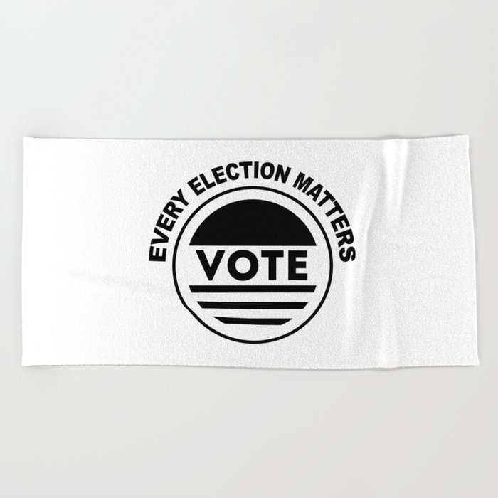 Every Election Matters Vote Election Political Beach Towel