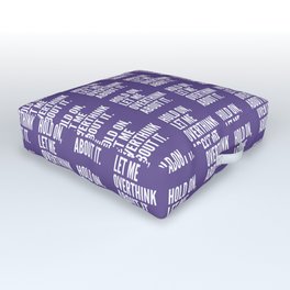 Hold On Let Me Overthink About It (Ultra Violet) Outdoor Floor Cushion | Procrastinater, Funny, Anxiety, Relatable, Think, Quote, Typography, Memes, Graphicdesign, Anxious 