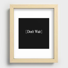 Don't Wait  Recessed Framed Print