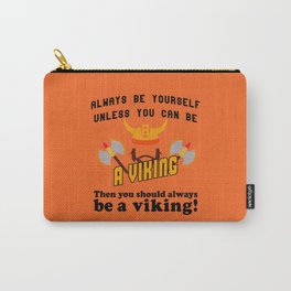 Always be yourself unless you can be a viking Carry-All Pouch