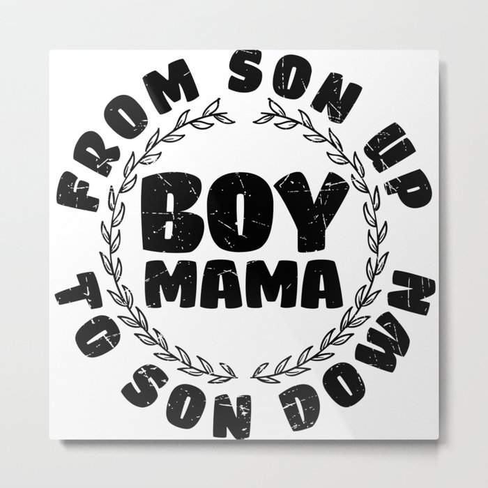 Boy Mama From Son Up To Son Down Metal Print