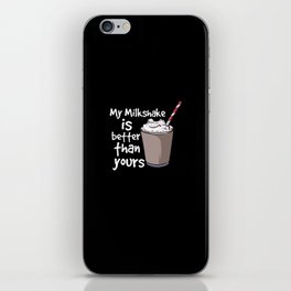 My Milkshake Is Better Than Yours iPhone Skin