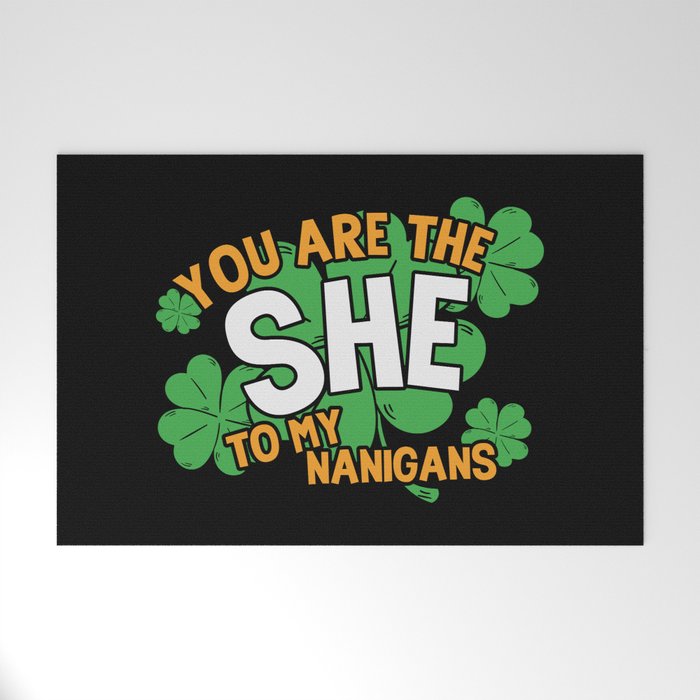 You Are The She To My Nanigans Funny Welcome Mat