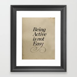 Being active is not easy. Framed Art Print