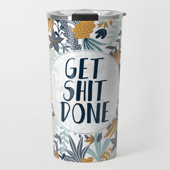 GET SH*T DONE, Floral I, Pattern Quote Travel Mug