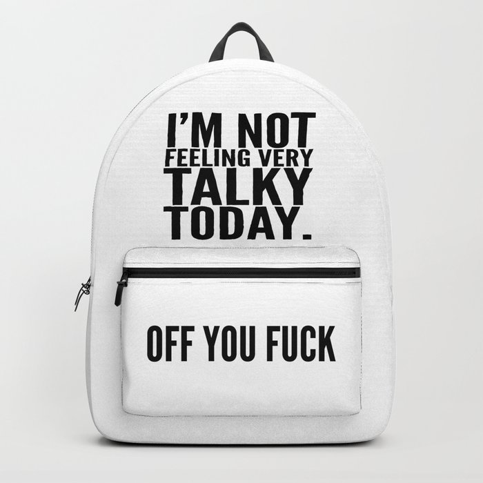 I'm Not Feeling Very Talky Today Off You Fuck Backpack