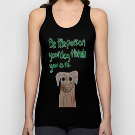 be the person your dog thinks you are Tank Top