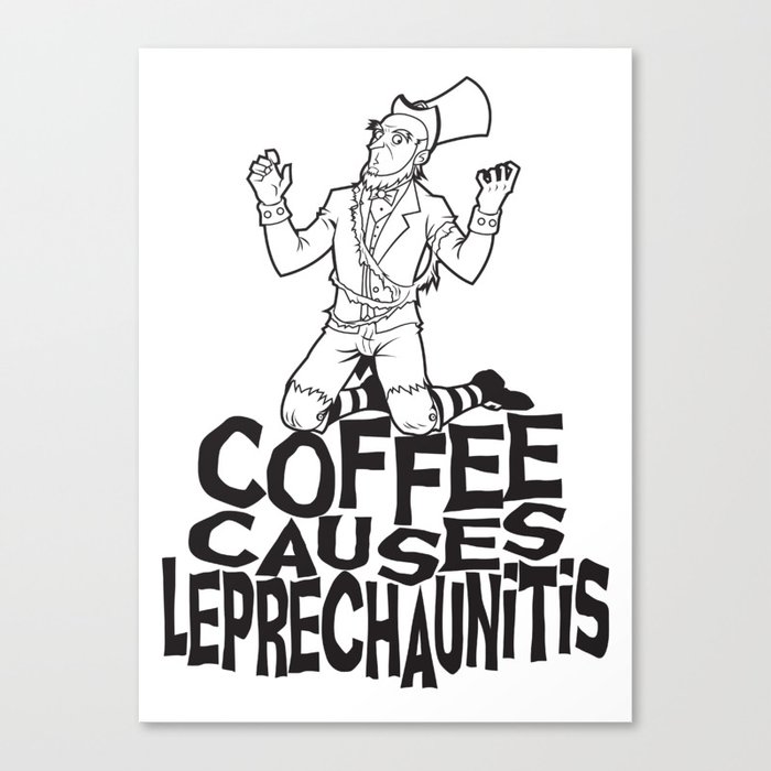 Coffee Causes Leprechaunitis Canvas Print