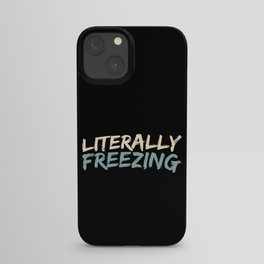 Literally Freezing Funny Winter iPhone Case