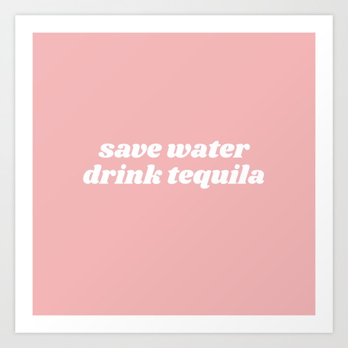 save water drink tequila Art Print