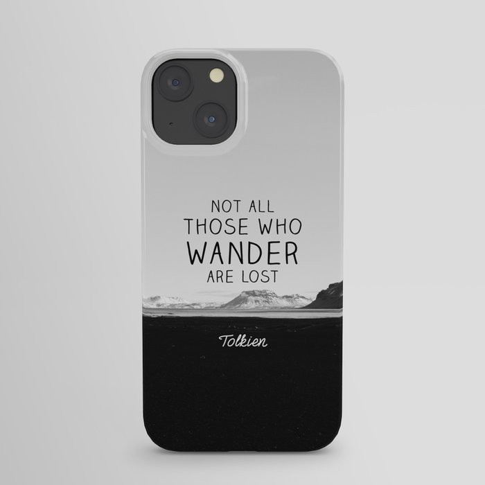 Not All Who Wander Are Lost... iPhone Case