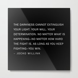 Jocko Willink Quote - The Darkness cannot extinguish your light. Metal Print | Navy, Graphicdesign, Digital, Typography, Freedom, Books, Modern, Black And White, Quote, World 