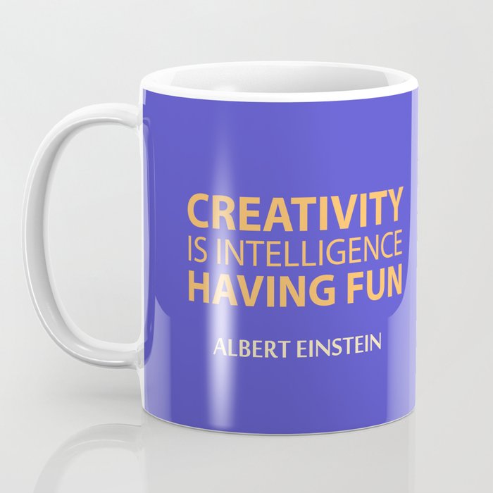 Creativity Is Intelligence Having Fun Albert Einstein Quote Coffee Mug By Tangyauhoong Society6