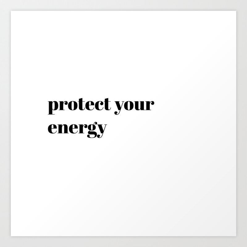 Protect Your Energy Art Print By Typutopia Society6