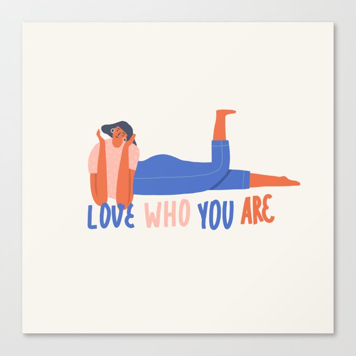 Love who you are Canvas Print